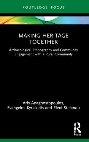 Making Heritage Together: Archaeological Ethnography and Community Engagement with a Rural Community de Aris Anagnostopoulos