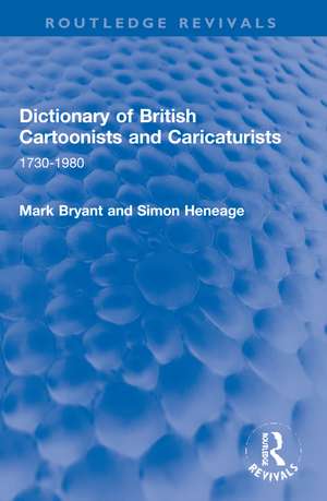 Dictionary of British Cartoonists and Caricaturists: 1730-1980 de Mark Bryant