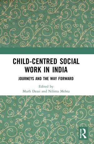 Child-Centred Social Work in India: Journeys and the Way Forward de Murli Desai