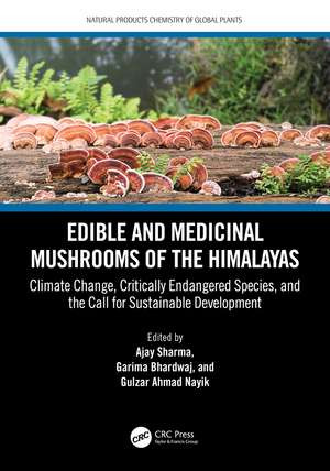 Edible and Medicinal Mushrooms of the Himalayas: Climate Change, Critically Endangered Species, and the Call for Sustainable Development de Ajay Sharma