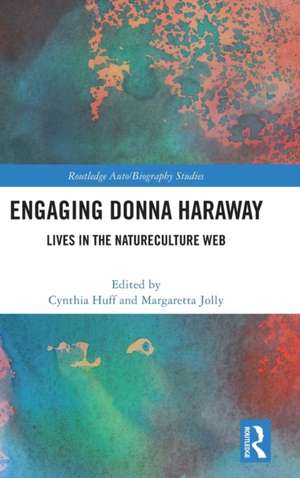 Engaging Donna Haraway: Lives in the Natureculture Web de Cynthia Huff