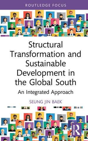 Structural Transformation and Sustainable Development in the Global South: An Integrated Approach de Seung Jin Baek