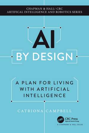 AI by Design: A Plan for Living with Artificial Intelligence de Catriona Campbell