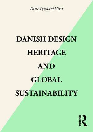 Danish Design Heritage and Global Sustainability de Ditte Lysgaard-Vind