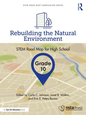 Rebuilding the Natural Environment, Grade 10: STEM Road Map for High School de Carla C. Johnson