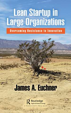 Lean Startup in Large Organizations: Overcoming Resistance to Innovation de James A. Euchner