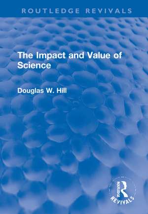 The Impact and Value of Science de Douglas W. Hill