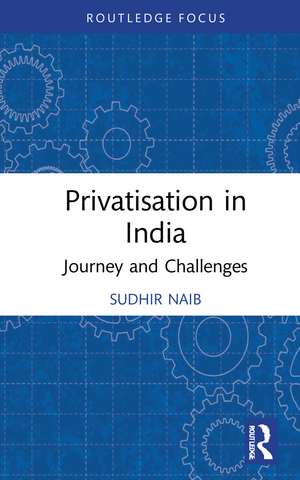 Privatisation in India: Journey and Challenges de Sudhir Naib