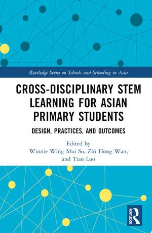 Cross-disciplinary STEM Learning for Asian Primary Students: Design, Practices, and Outcomes de Winnie Wing Mui So