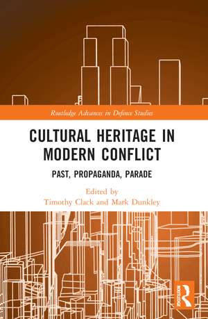 Cultural Heritage in Modern Conflict: Past, Propaganda, Parade de Timothy Clack