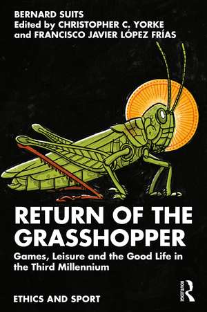 Return of the Grasshopper: Games, Leisure and the Good Life in the Third Millennium de Bernard Suits