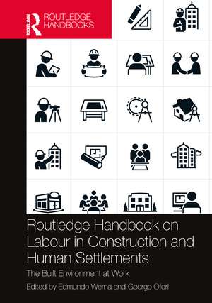 Routledge Handbook on Labour in Construction and Human Settlements: The Built Environment at Work de Edmundo Werna