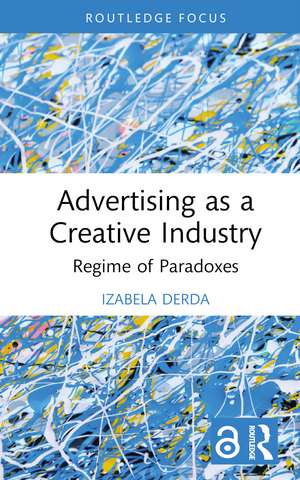 Advertising as a Creative Industry: Regime of Paradoxes de Izabela Derda