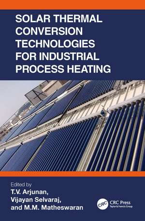 Solar Thermal Conversion Technologies for Industrial Process Heating de T. V. Arjunan