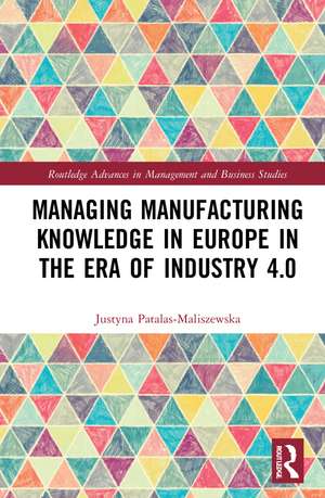 Managing Manufacturing Knowledge in Europe in the Era of Industry 4.0 de Justyna Patalas-Maliszewska