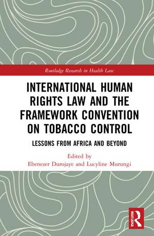 International Human Rights Law and the Framework Convention on Tobacco Control: Lessons from Africa and Beyond de Ebenezer Durojaye