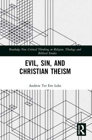 Evil, Sin, and Christian Theism de Andrew Ter Ern Loke