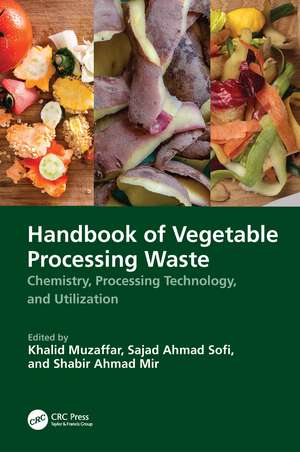 Handbook of Vegetable Processing Waste: Chemistry, Processing Technology, and Utilization de Khalid Muzaffar