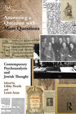 Contemporary Psychoanalysis and Jewish Thought: Answering a Question with More Questions de Libby Henik