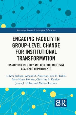 Engaging Faculty in Group-Level Change for Institutional Transformation: Disrupting Inequity and Building Inclusive Academic Departments de J. Kasi Jackson