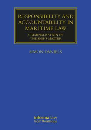 Responsibility and Accountability in Maritime Law: Criminalisation of the Ship’s Master de Simon Daniels