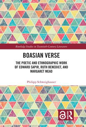 Boasian Verse: The Poetic and Ethnographic Work of Edward Sapir, Ruth Benedict, and Margaret Mead de Philipp Schweighauser