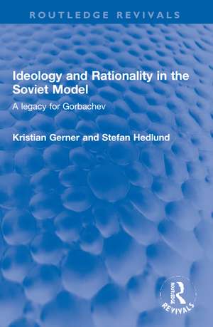 Ideology and Rationality in the Soviet Model: A legacy for Gorbachev de Kristian Gerner