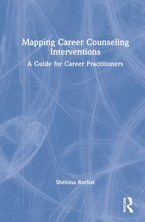 Mapping Career Counseling Interventions: A Guide for Career Practitioners de Shékina Rochat