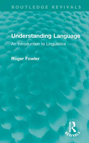 Understanding Language: An Introduction to Linguistics de Roger Fowler