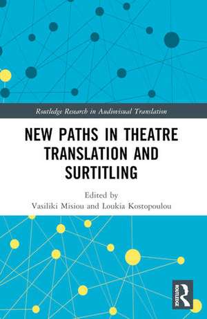 New Paths in Theatre Translation and Surtitling de Vasiliki Misiou