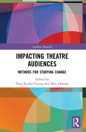 Impacting Theatre Audiences: Methods for Studying Change de Dani Snyder-Young