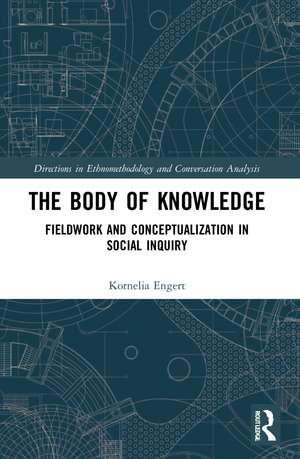 The Body of Knowledge: Fieldwork and Conceptualization in Social Inquiry de Kornelia Engert