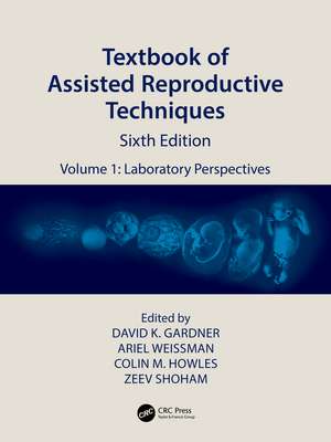 Textbook of Assisted Reproductive Techniques: Volume 1: Laboratory Perspectives de David K. Gardner