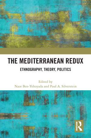 The Mediterranean Redux: Ethnography, Theory, Politics de Naor H Ben-Yehoyada