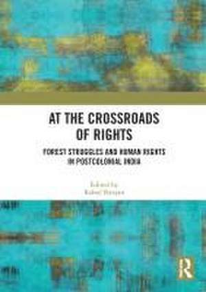 At the Crossroads of Rights: Forest Struggles and Human Rights in Postcolonial India de Rahul Ranjan