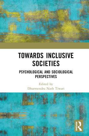 Towards Inclusive Societies: Psychological and Sociological Perspectives de Dharmendra Nath Tiwari