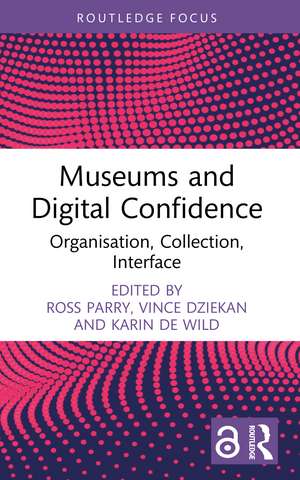 Museums and Digital Confidence: Organisation, Collection, Interface de Ross Parry