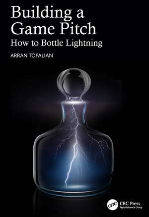 Building a Game Pitch: How to Bottle Lightning de Arran Topalian