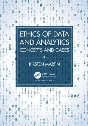 Ethics of Data and Analytics: Concepts and Cases de Kirsten Martin