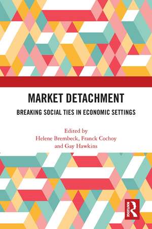 Market Detachment: Breaking Social Ties in Economic Settings de Helene Brembeck