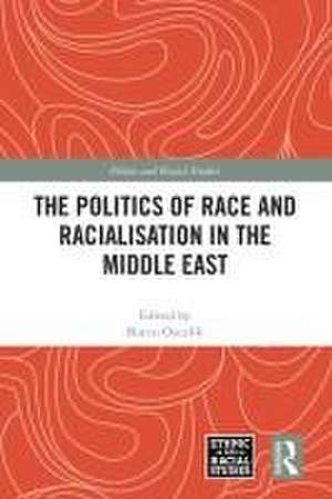 The Politics of Race and Racialisation in the Middle East de Burcu Ozcelik