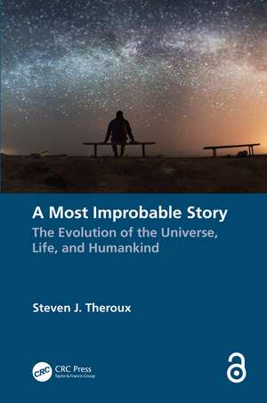 A Most Improbable Story: The Evolution of the Universe, Life, and Humankind de Steven J. Theroux