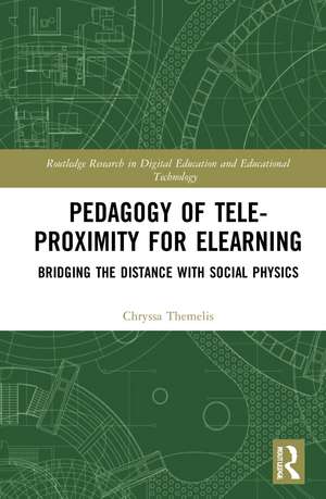 Pedagogy of Tele-Proximity for eLearning: Bridging the Distance with Social Physics de Chryssa Themelis