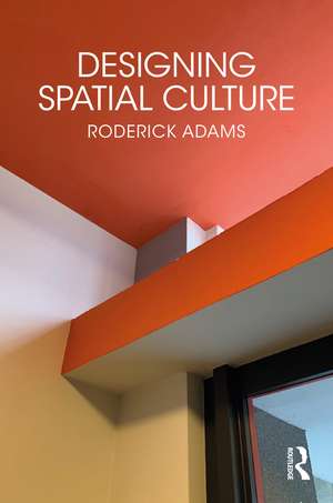 Designing Spatial Culture de Roderick Adams