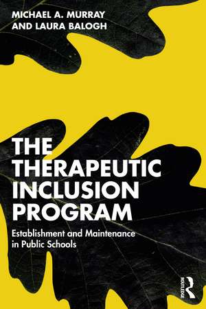 The Therapeutic Inclusion Program: Establishment and Maintenance in Public Schools de Michael A. Murray