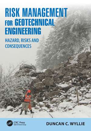 Risk Management for Geotechnical Engineering: Hazard, Risks and Consequences de Duncan C. Wyllie