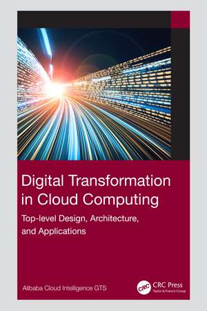 Digital Transformation in Cloud Computing: Top-level Design, Architecture, and Applications de Alibaba Cloud Intelligence GTS