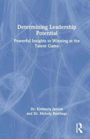 Determining Leadership Potential: Powerful Insights to Winning at the Talent Game de Kimberly Janson