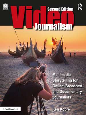 Videojournalism: Multimedia Storytelling for Online, Broadcast and Documentary Journalists de Kenneth Kobre