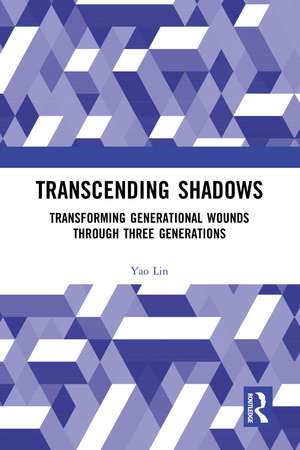 Transcending Shadows: Transforming Generational Wounds Through Three Generations de Yao Lin